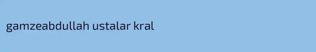 gamzeabdullah ustalar kral